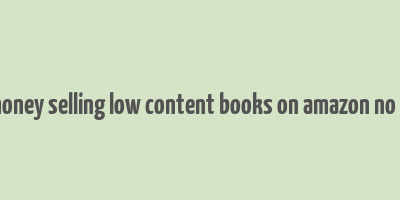 make money selling low content books on amazon no writing