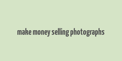 make money selling photographs