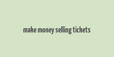 make money selling tickets