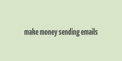 make money sending emails