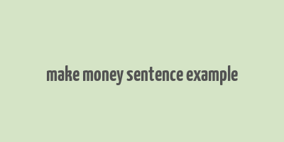 make money sentence example