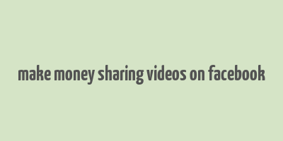 make money sharing videos on facebook