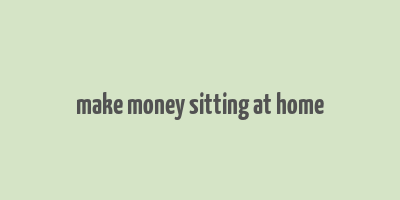 make money sitting at home