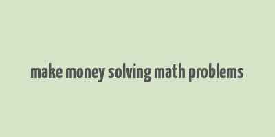 make money solving math problems