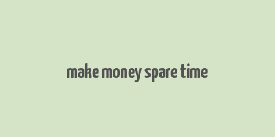 make money spare time