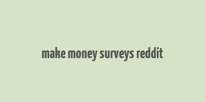 make money surveys reddit