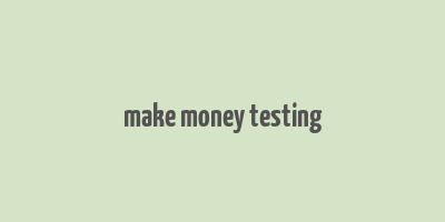 make money testing