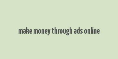 make money through ads online