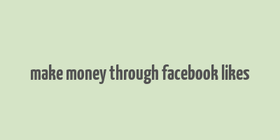 make money through facebook likes