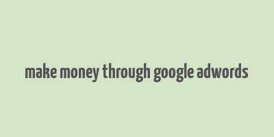 make money through google adwords