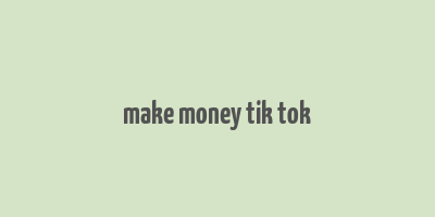 make money tik tok