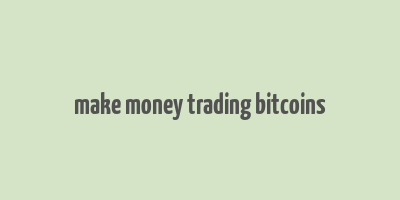 make money trading bitcoins