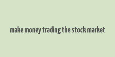 make money trading the stock market