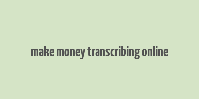 make money transcribing online