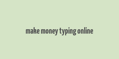 make money typing online