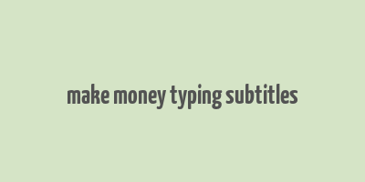 make money typing subtitles