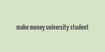 make money university student