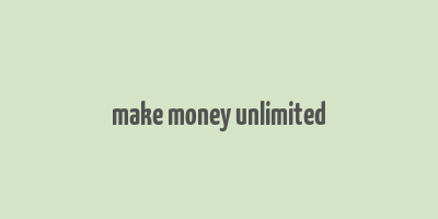 make money unlimited