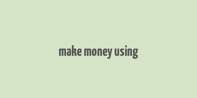 make money using