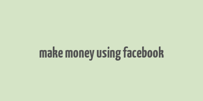 make money using facebook