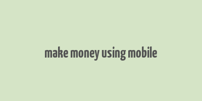 make money using mobile