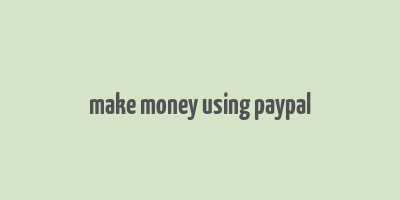 make money using paypal