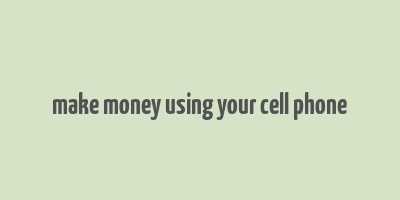 make money using your cell phone