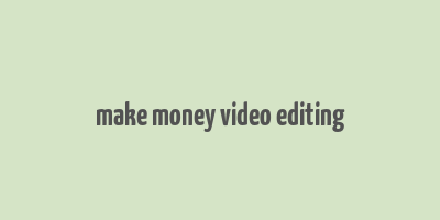 make money video editing