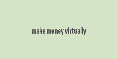 make money virtually