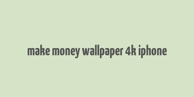 make money wallpaper 4k iphone