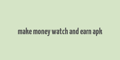 make money watch and earn apk