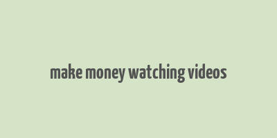 make money watching videos