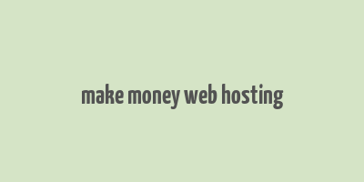 make money web hosting