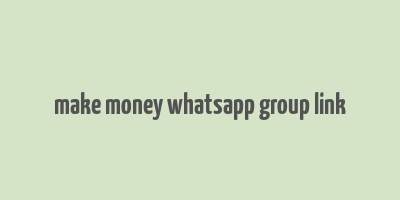 make money whatsapp group link