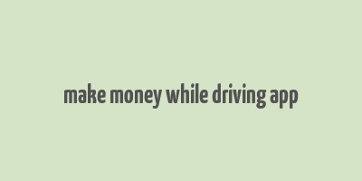 make money while driving app