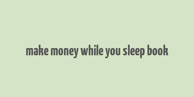 make money while you sleep book