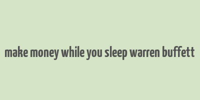 make money while you sleep warren buffett