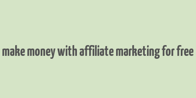 make money with affiliate marketing for free