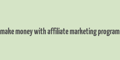 make money with affiliate marketing program