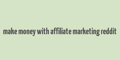 make money with affiliate marketing reddit