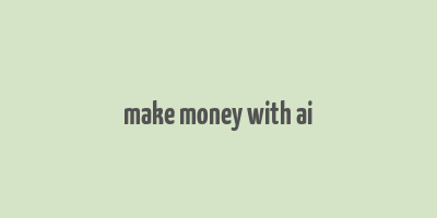 make money with ai