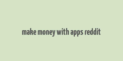 make money with apps reddit