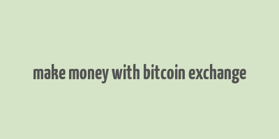 make money with bitcoin exchange