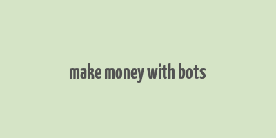 make money with bots