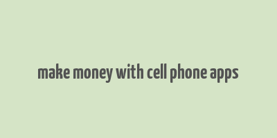 make money with cell phone apps