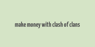 make money with clash of clans