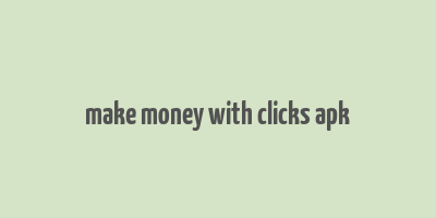 make money with clicks apk