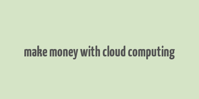 make money with cloud computing