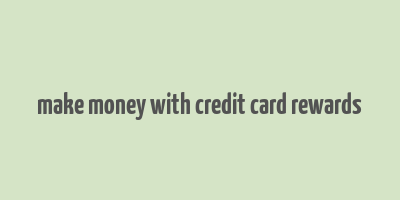 make money with credit card rewards