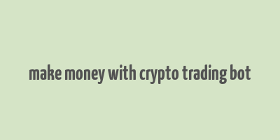 make money with crypto trading bot